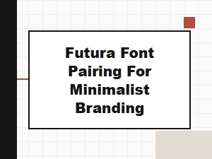 Futura Sans Serif Pairings for Minimalist Design