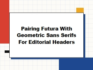 Pairing Futura with Geometric Sans Serifs