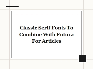 Complementary Classic Serifs for Futura Editorial Typography