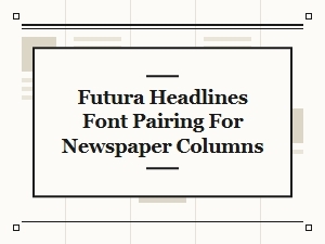 Pairing Futura Headlines for Newspaper Columns