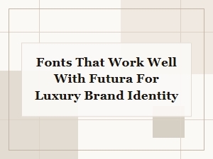 Complementary Fonts for Luxury Brand Identity with Futura