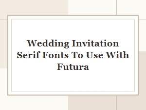 Pairing Futura with Elegant Wedding Invitation Serifs